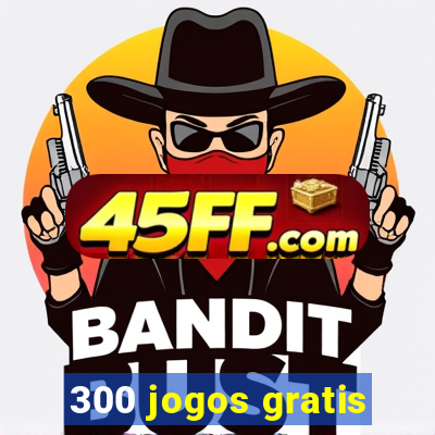 300 jogos gratis